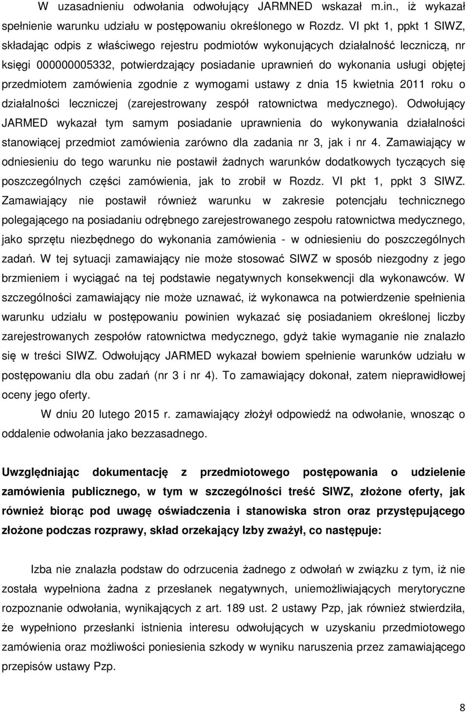 przedmiotem zamówienia zgodnie z wymogami ustawy z dnia 15 kwietnia 2011 roku o działalności leczniczej (zarejestrowany zespół ratownictwa medycznego).