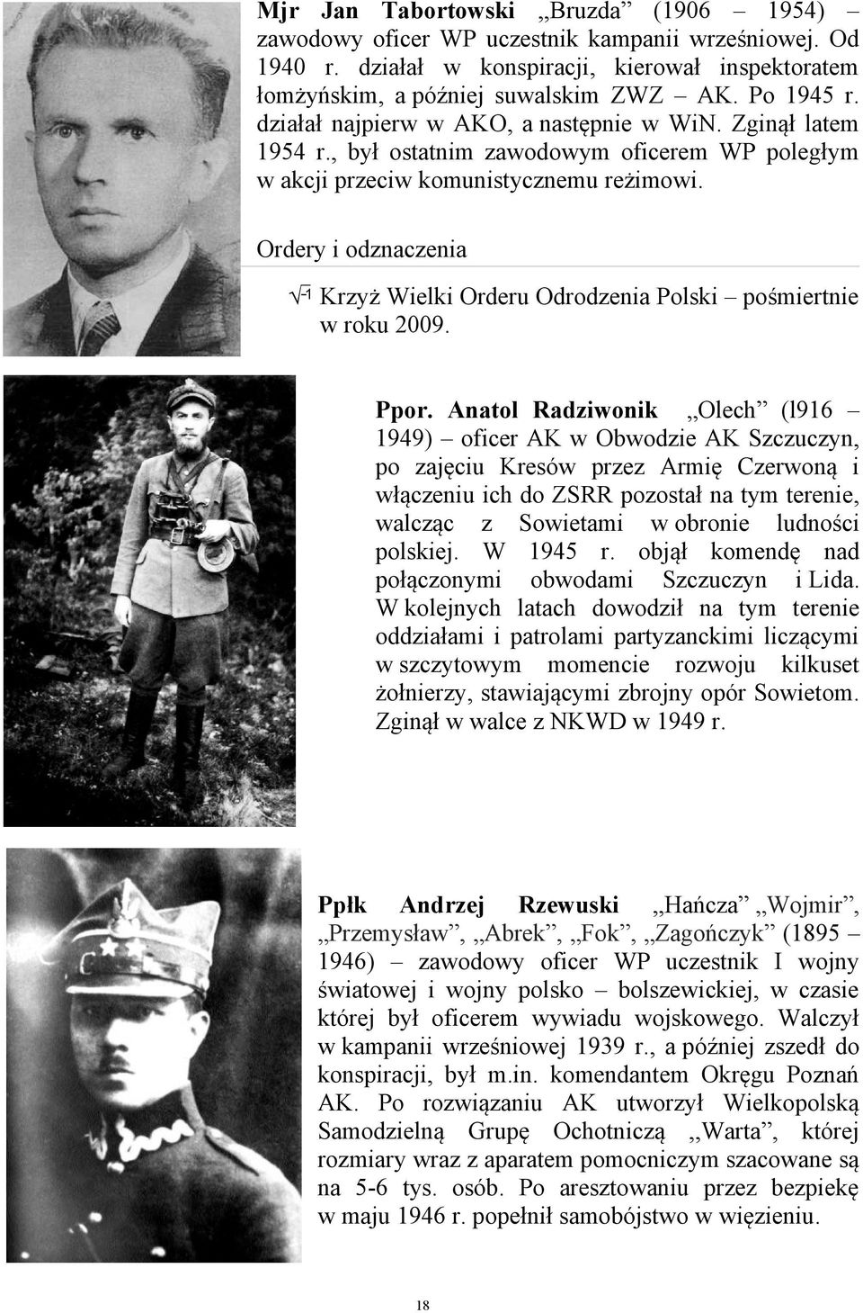 Ordery i odznaczenia Krzyż Wielki Orderu Odrodzenia Polski pośmiertnie w roku 2009. Ppor.