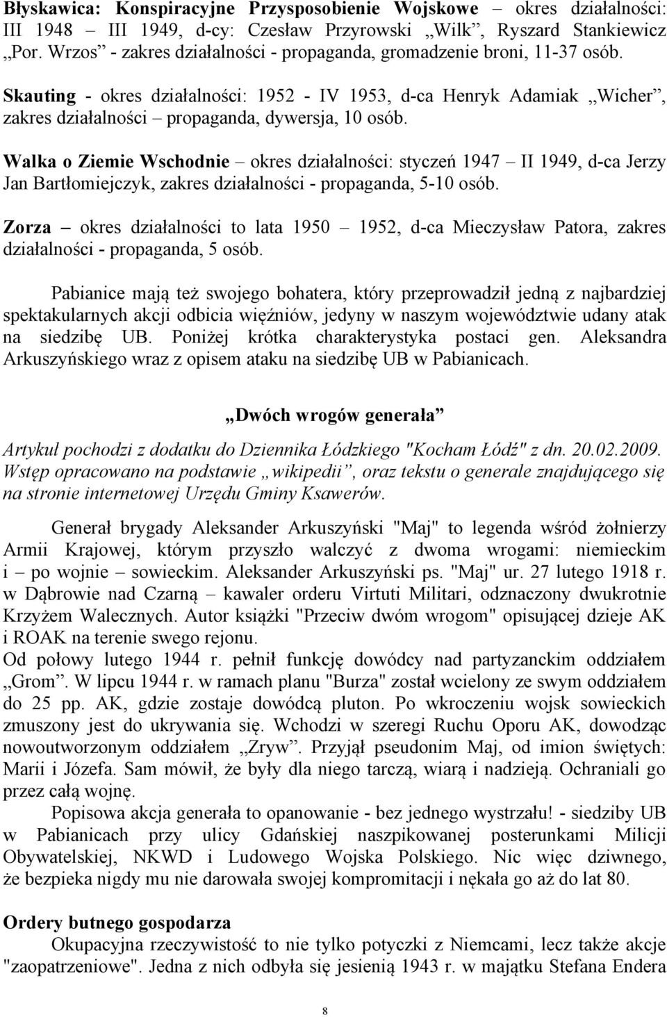 Walka o Ziemie Wschodnie okres działalności: styczeń 1947 II 1949, d-ca Jerzy Jan Bartłomiejczyk, zakres działalności - propaganda, 5-10 osób.