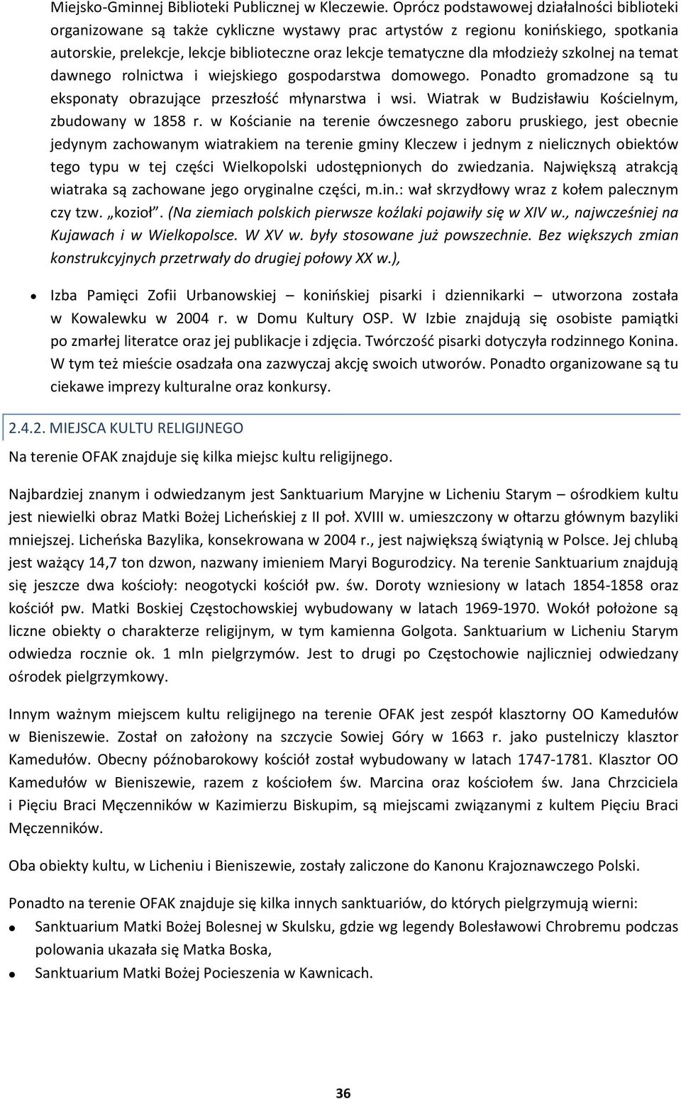 młodzieży szkolnej na temat dawnego rolnictwa i wiejskiego gospodarstwa domowego. Ponadto gromadzone s tu eksponaty obrazuj ce przeszło młynarstwa i wsi.
