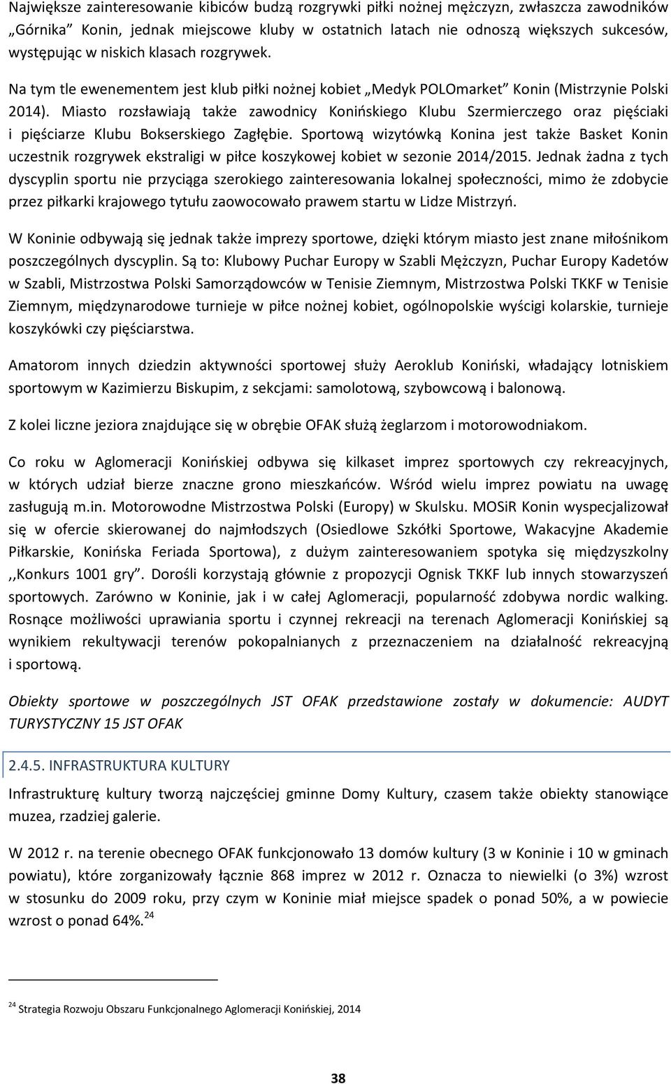 Miasto rozsławiaj także zawodnicy Konińskiego Klubu Szermierczego oraz pię ciaki i pię ciarze Klubu Bokserskiego Zagłębie.
