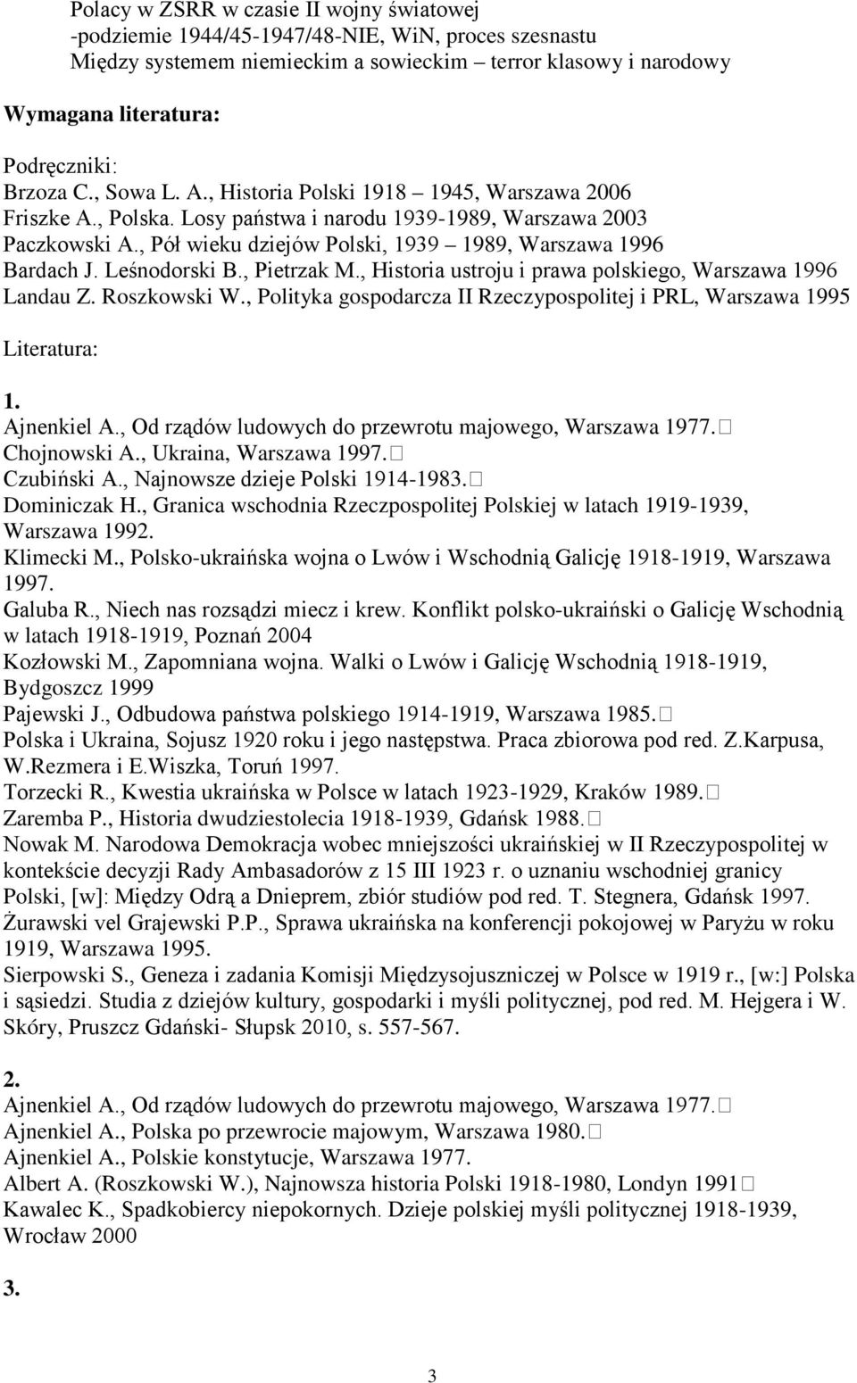 , Pół wieku dziejów Polski, 1939 1989, Warszawa 1996 Bardach J. Leśnodorski B., Pietrzak M., Historia ustroju i prawa polskiego, Warszawa 1996 Landau Z. Roszkowski W.