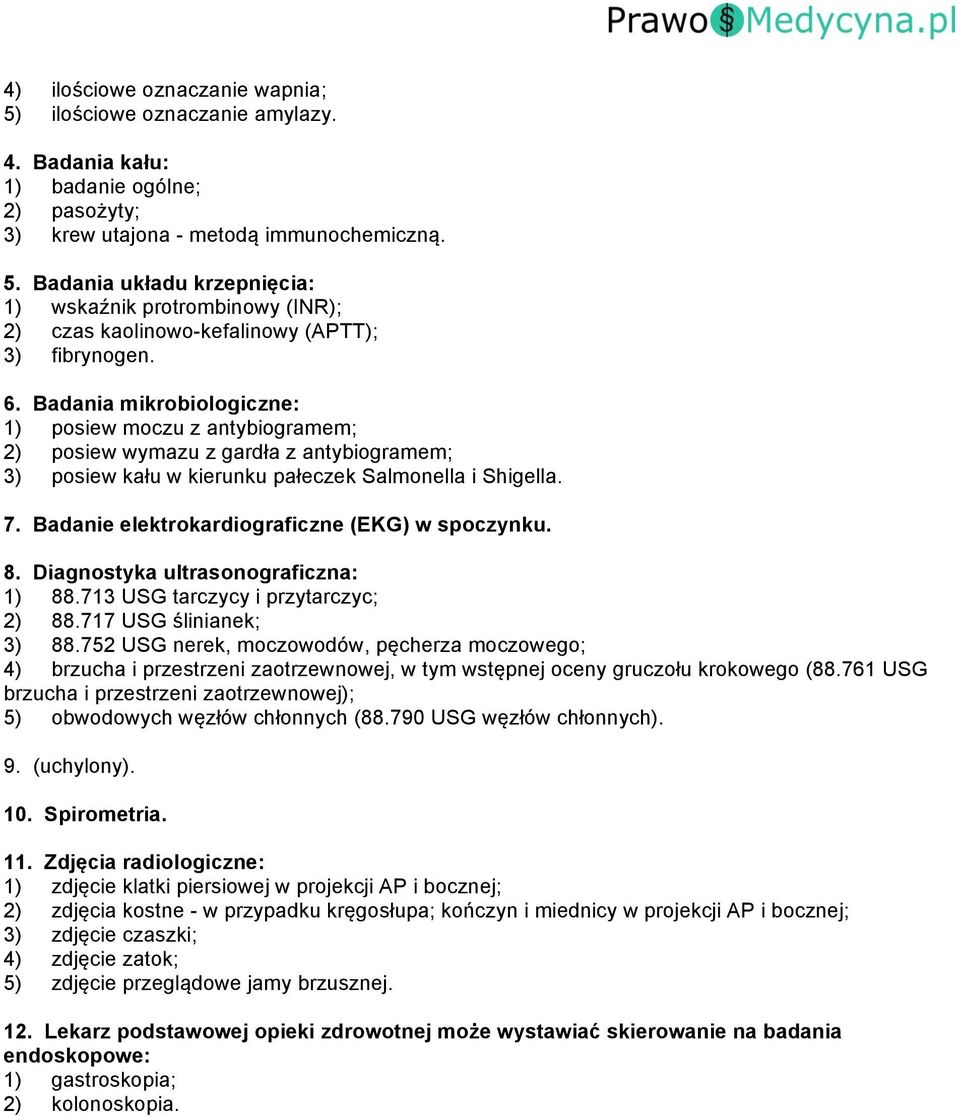 Badanie elektrokardiograficzne (EKG) w spoczynku. 8. Diagnostyka ultrasonograficzna: 1) 88.713 USG tarczycy i przytarczyc; 2) 88.717 USG ślinianek; 3) 88.