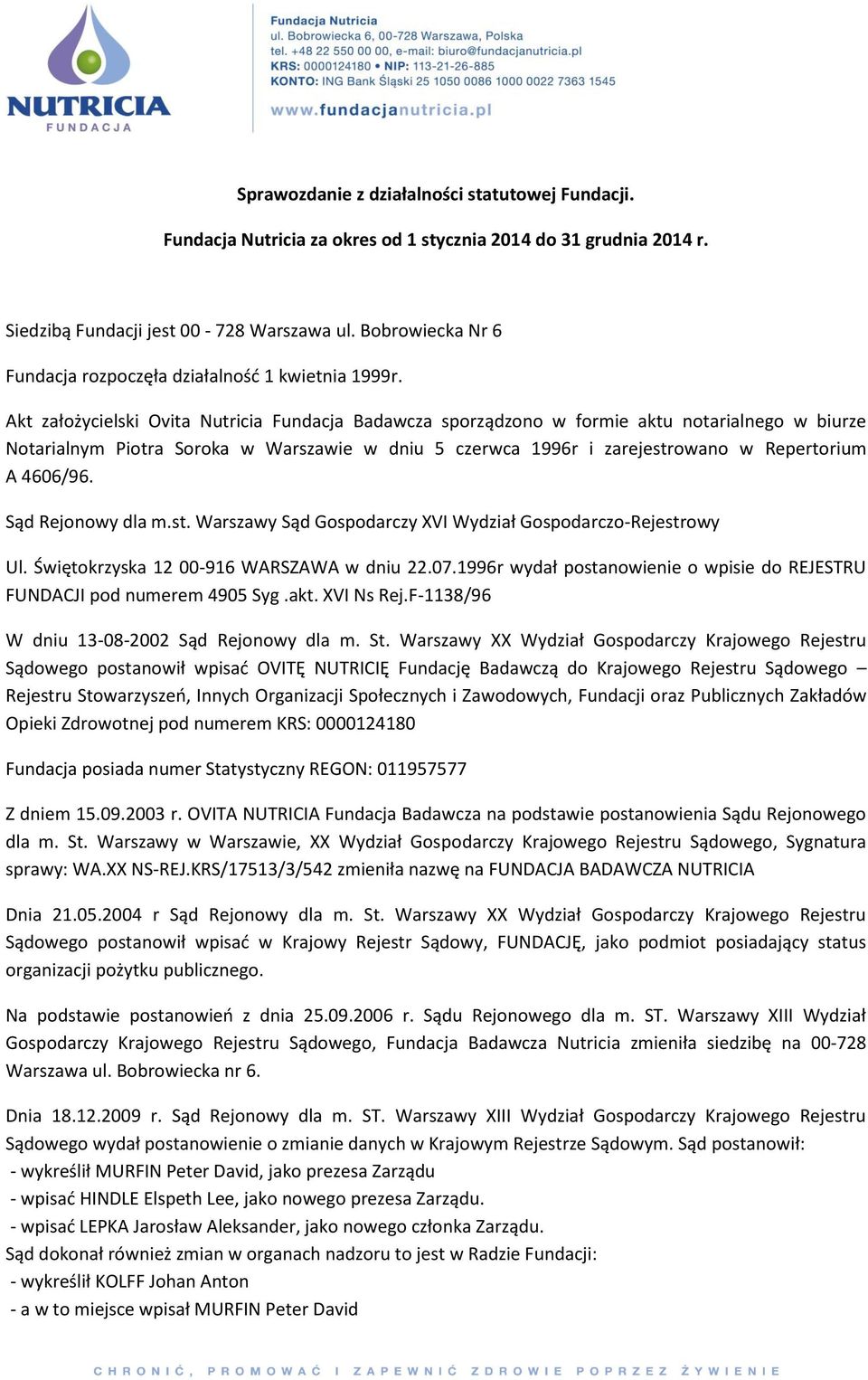 Akt założycielski Ovita Nutricia Fundacja Badawcza sporządzono w formie aktu notarialnego w biurze Notarialnym Piotra Soroka w Warszawie w dniu 5 czerwca 1996r i zarejestrowano w Repertorium A