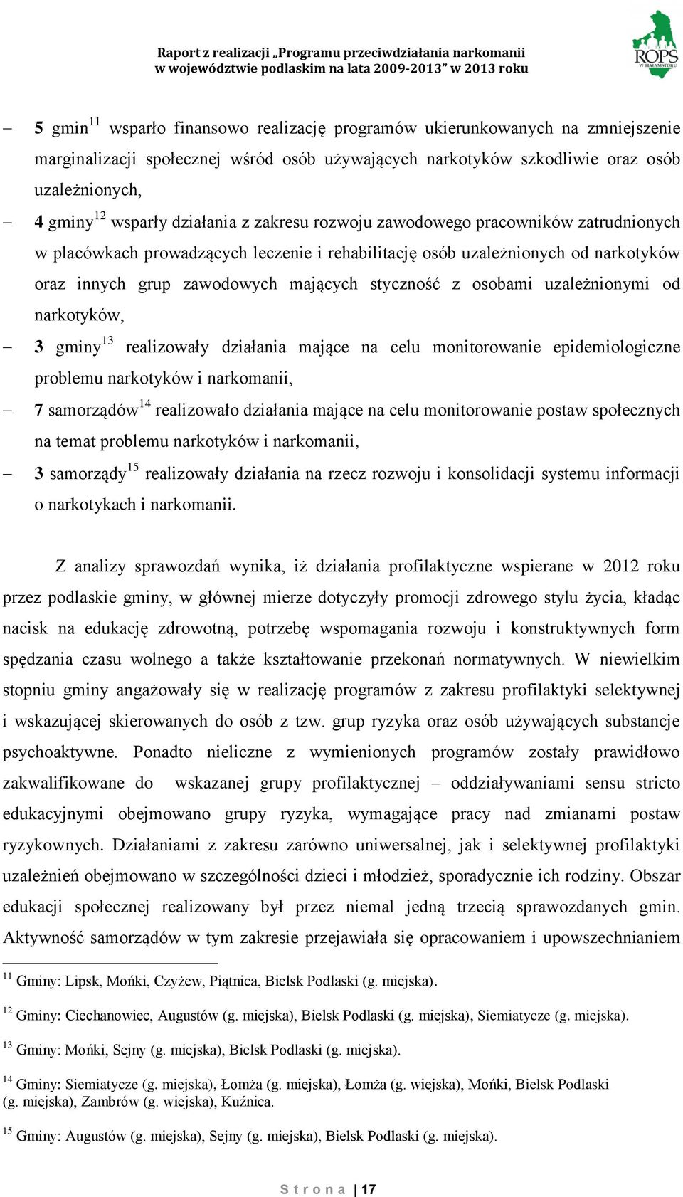 osobami uzależnionymi od narkotyków, 3 gminy 13 realizowały działania mające na celu monitorowanie epidemiologiczne problemu narkotyków i narkomanii, 7 samorządów 14 realizowało działania mające na