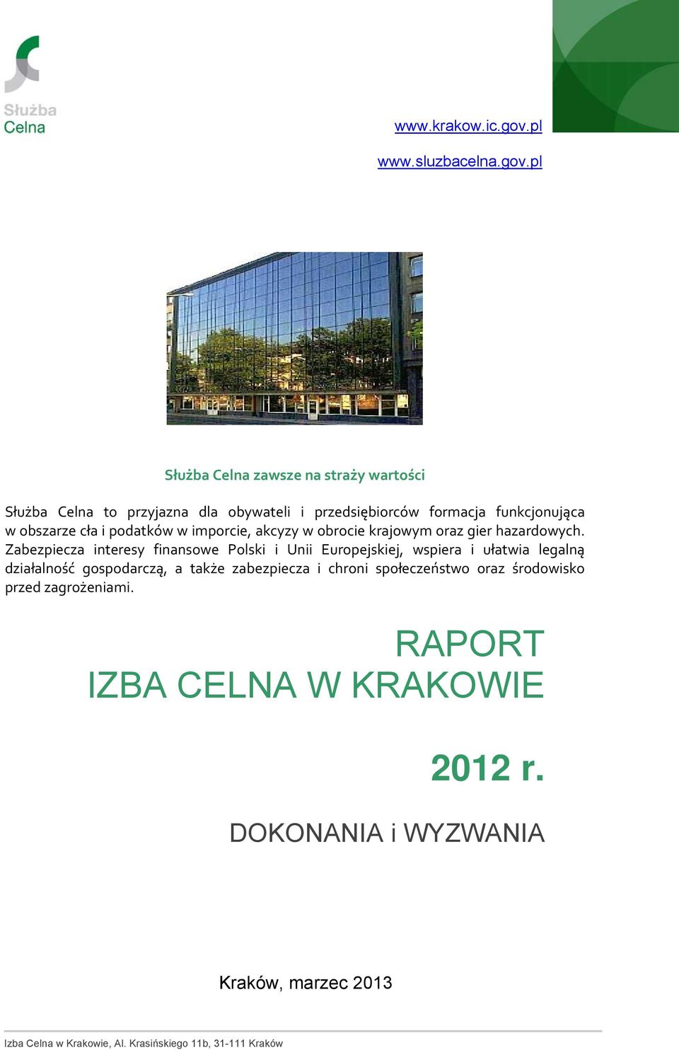 i podatków w imporcie, akcyzy w obrocie krajowym oraz gier hazardowych.