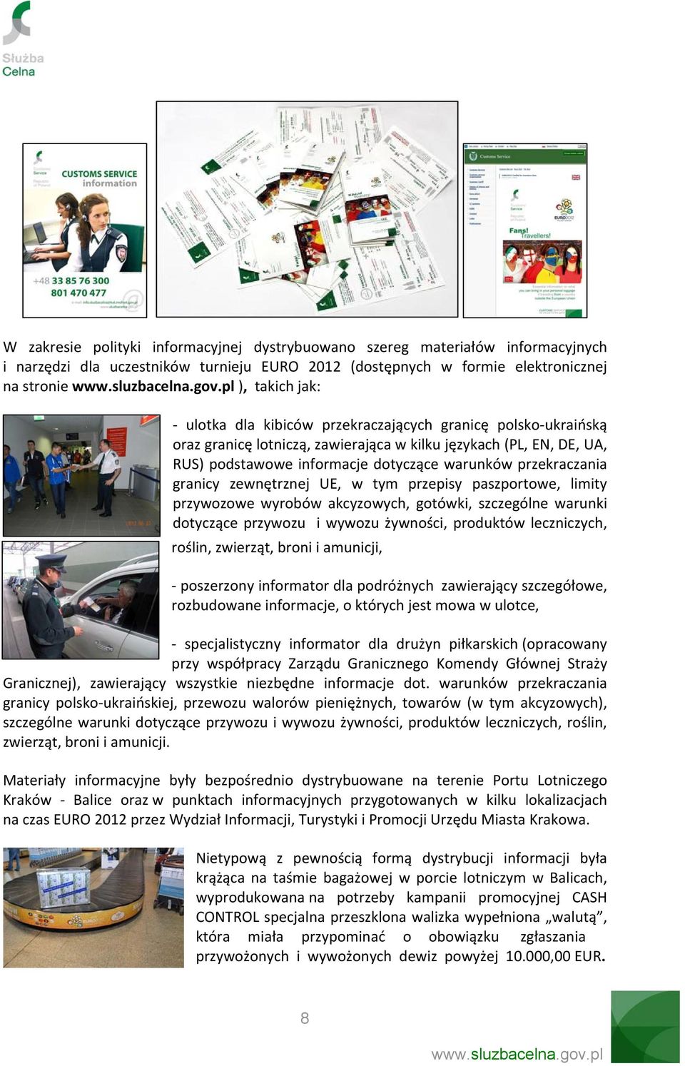 UE, w tym przepisy paszportowe, limity przywozowe wyrobów akcyzowych, gotówki, szczególne warunki dotyczące przywozu i wywozu żywności, produktów leczniczych, roślin, zwierząt, broni i amunicji,