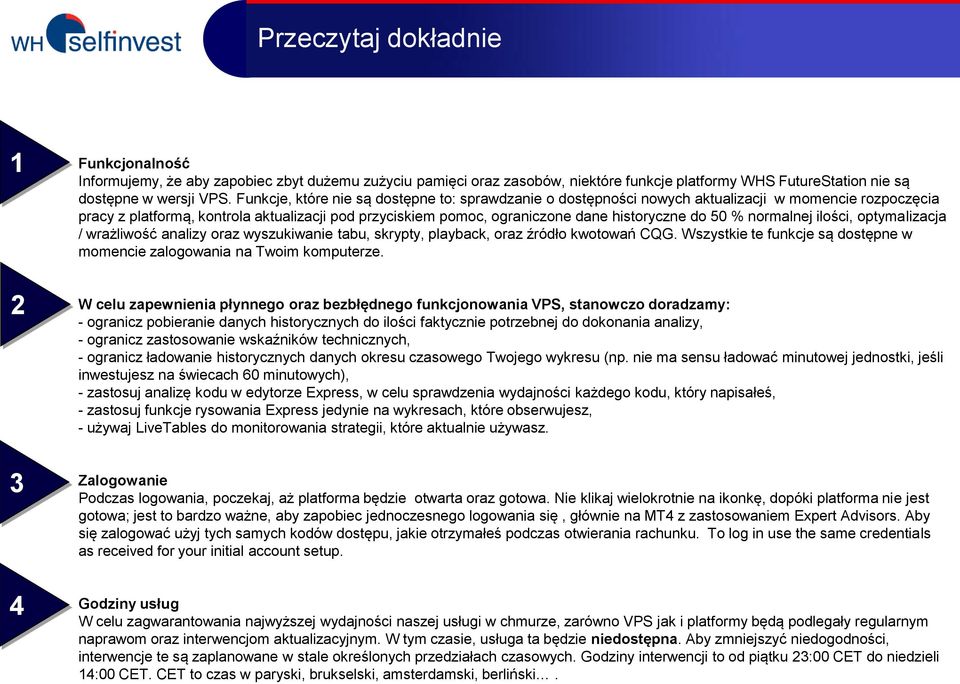 50 % normalnej ilości, optymalizacja / wrażliwość analizy oraz wyszukiwanie tabu, skrypty, playback, oraz źródło kwotowań CQG.