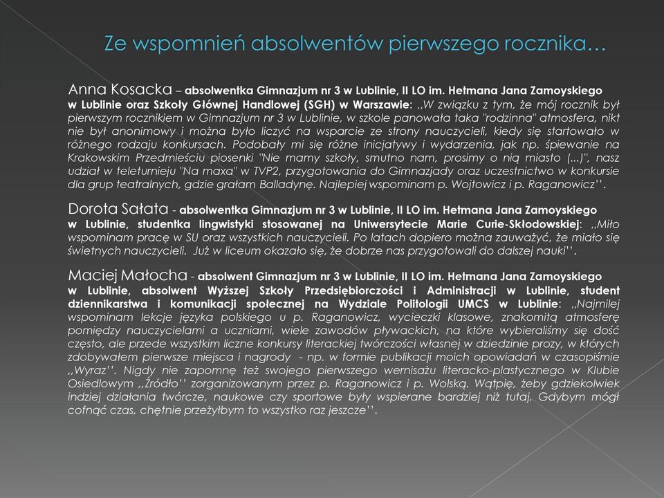 "rodzinna" atmosfera, nikt nie był anonimowy i można było liczyć na wsparcie ze strony nauczycieli, kiedy się startowało w różnego rodzaju konkursach.