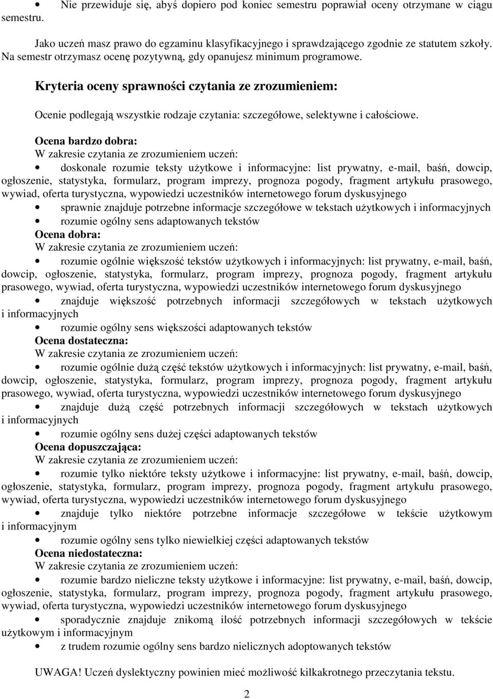 Kryteria oceny sprawności czytania ze zrozumieniem: Ocenie podlegają wszystkie rodzaje czytania: szczegółowe, selektywne i całościowe.