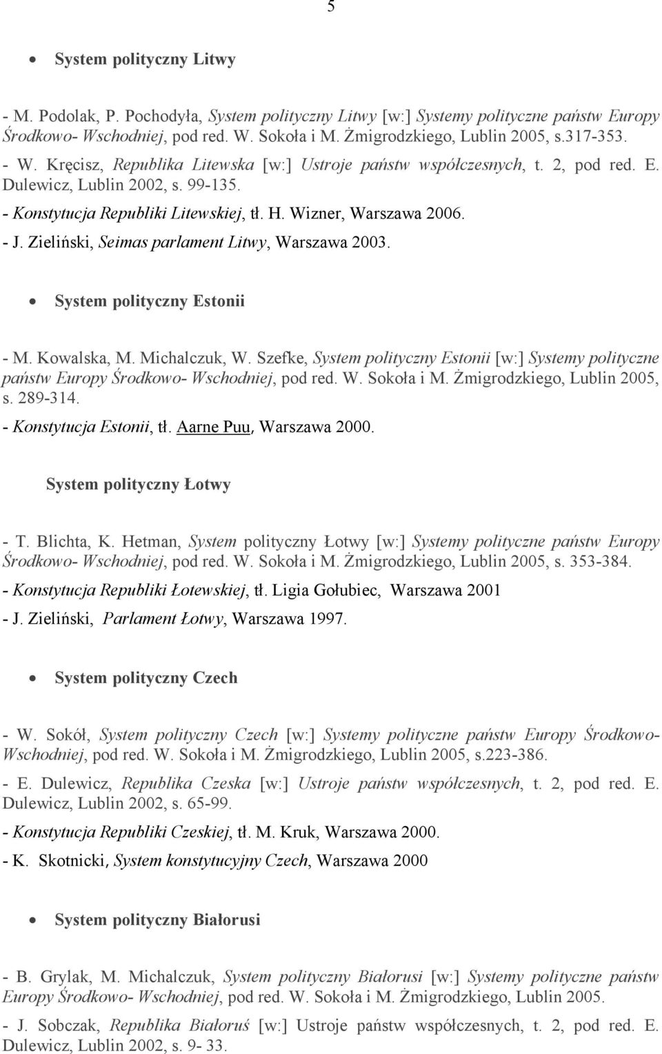 Zieliński, Seimas parlament Litwy, Warszawa 2003. System polityczny Estonii - M. Kowalska, M. Michalczuk, W.