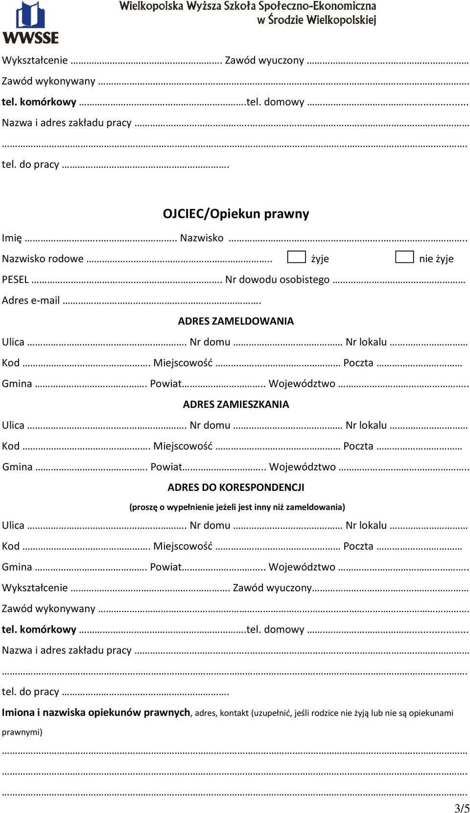 ADRES ZAMELDOWANIA ADRES ZAMIESZKANIA ADRES DO KORESPONDENCJI (proszę o wypełnienie jeżeli jest inny niż zameldowania) Wykształcenie.