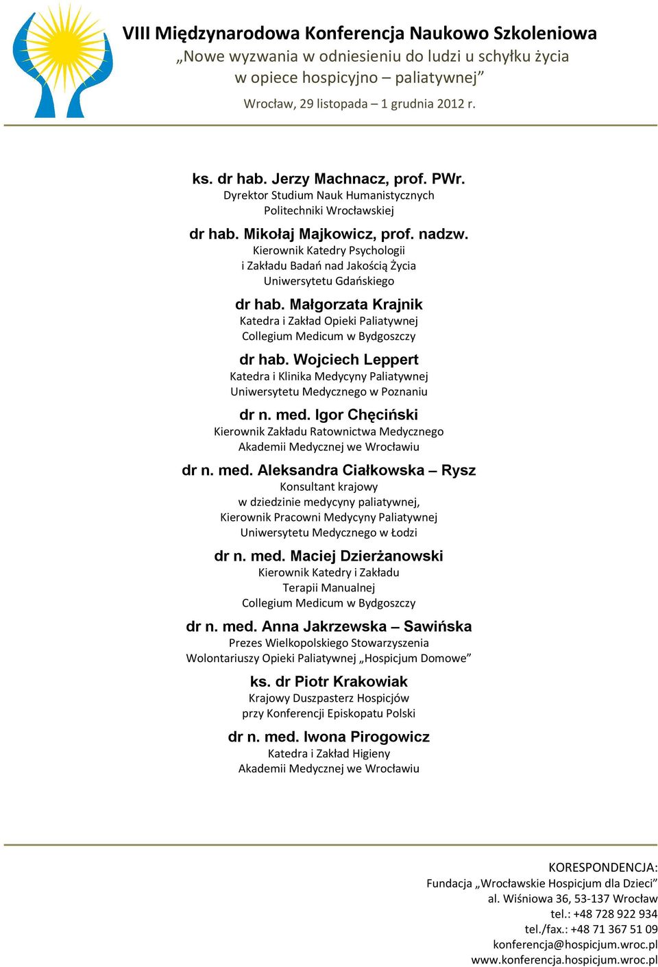 Wojciech Leppert Katedra i Klinika Medycyny Paliatywnej Uniwersytetu Medycznego w Poznaniu dr n. med.