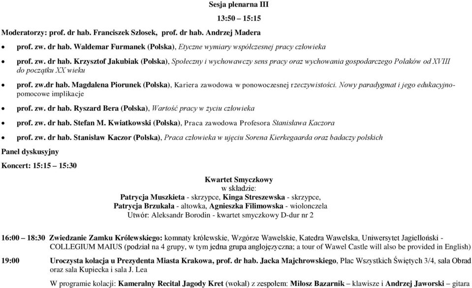 Nowy paradygmat i jego edukacyjnopomocowe implikacje prof. zw. dr hab. Ryszard Bera (Polska), Wartość pracy w życiu człowieka prof. zw. dr hab. Stefan M.