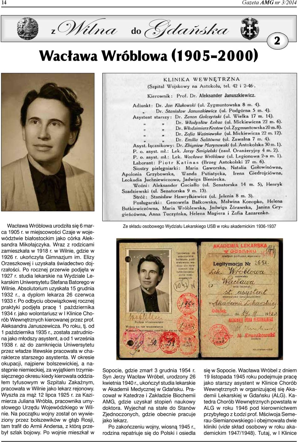 studia lekarskie na Wydziale Lekarskim Uniwersytetu Stefana Batorego w Wilnie. Absolutorium uzyskała 15 grudnia 1932 r., a dyplom lekarza 26 czerwca 1933 r.