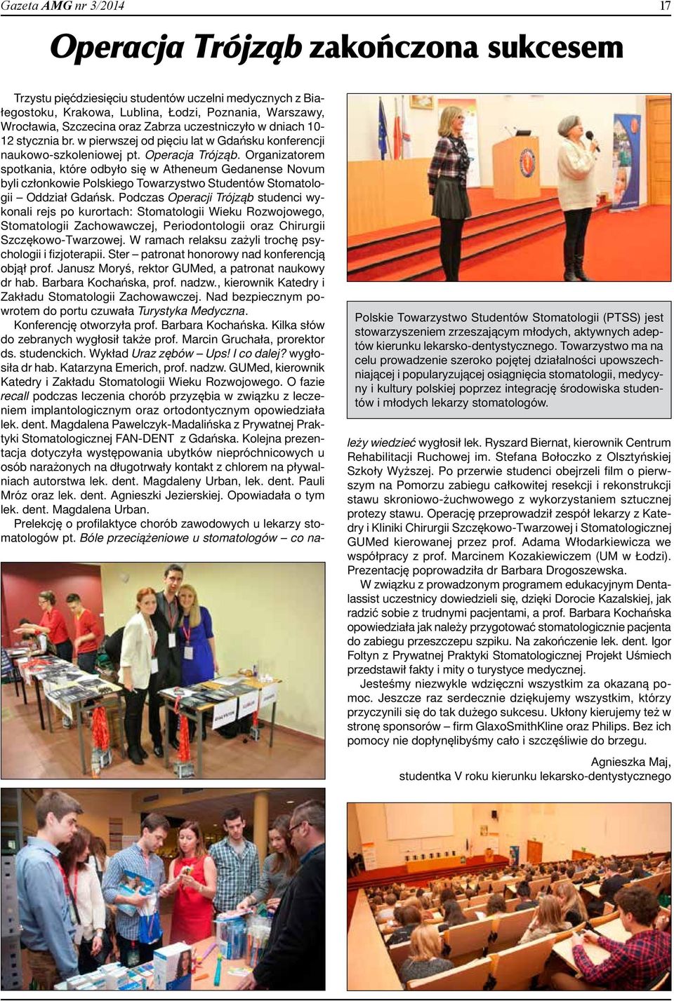 Organizatorem spotkania, które odbyło się w Atheneum Gedanense Novum byli członkowie Polskiego Towarzystwo Studentów Stomatologii Oddział Gdańsk.