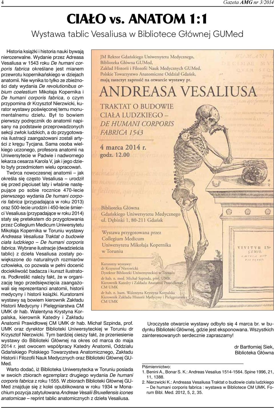Nie wynika to tylko ze zbieżności daty wydania De revolutionibus orbium coelestium Mikołaja Kopernika i De humani corporis fabrica, o czym przypomina dr Krzysztof Nierzwicki, kurator wystawy