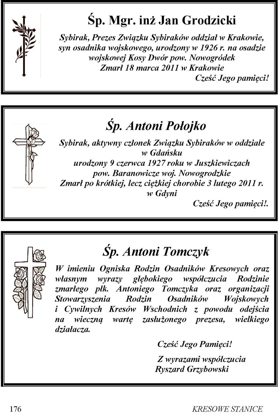 Baranowicze woj. Nowogrodzkie Zmarł po krótkiej, lecz ciężkiej chorobie 3 lutego 2011 r. w Gdyni Cześć Jego pamięci!. Śp.