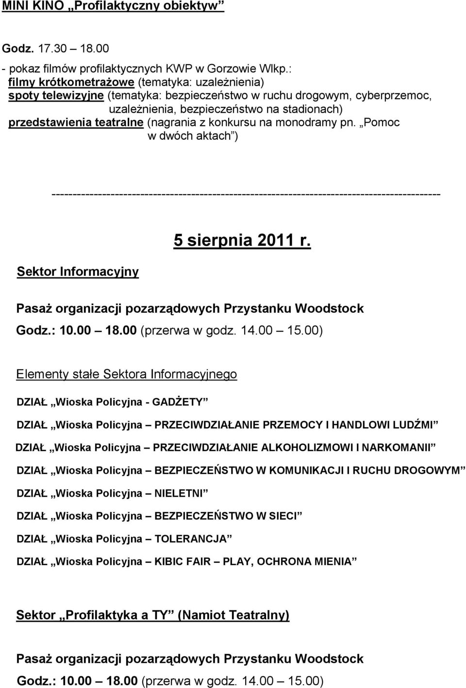 (nagrania z konkursu na monodramy pn. Pomoc w dwóch aktach ) -------------------------------------------------------------------------------------------- Sektor Informacyjny 5 sierpnia 2011 r.