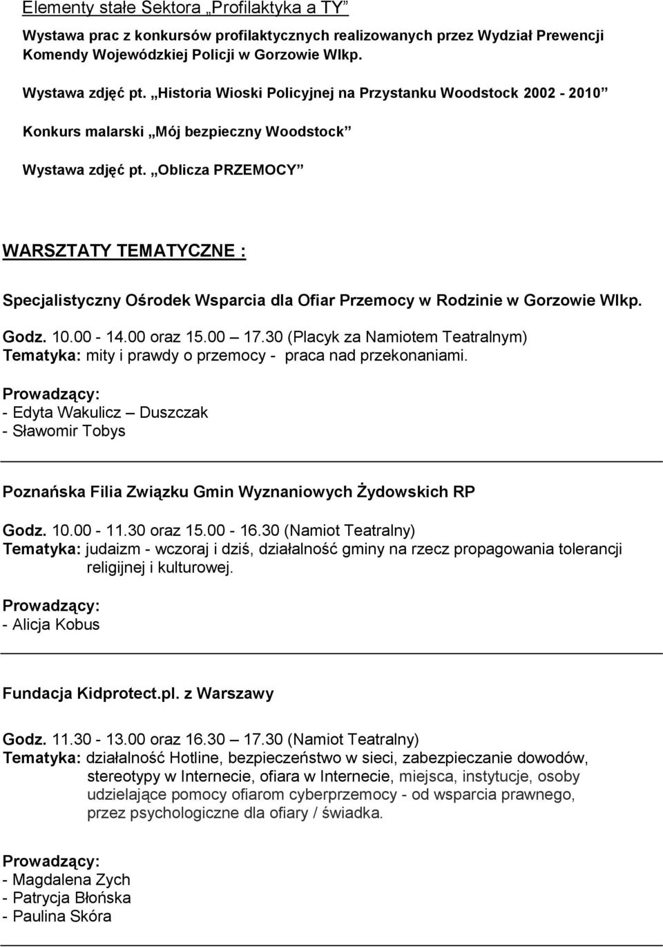 Oblicza PRZEMOCY WARSZTATY TEMATYCZNE : Specjalistyczny Ośrodek Wsparcia dla Ofiar Przemocy w Rodzinie w Gorzowie Wlkp. Godz. 10.00-14.00 oraz 15.00 17.