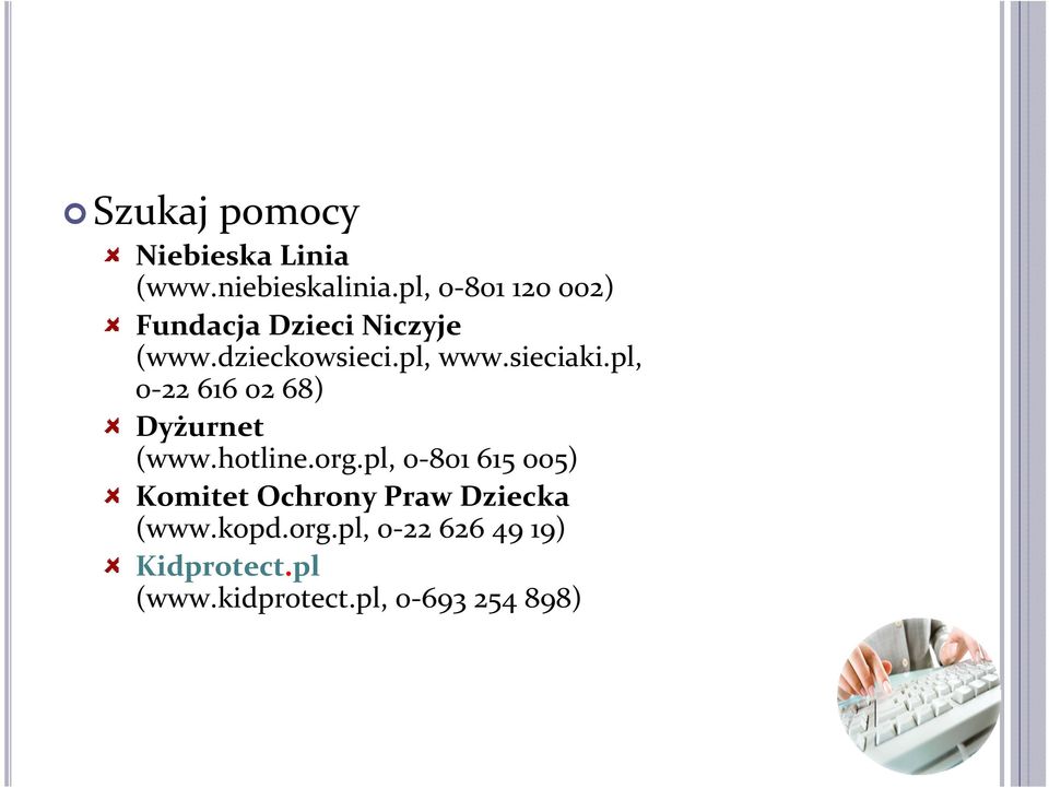 sieciaki.pl, 0-22 616 02 68) Dyżurnet (www.hotline.org.