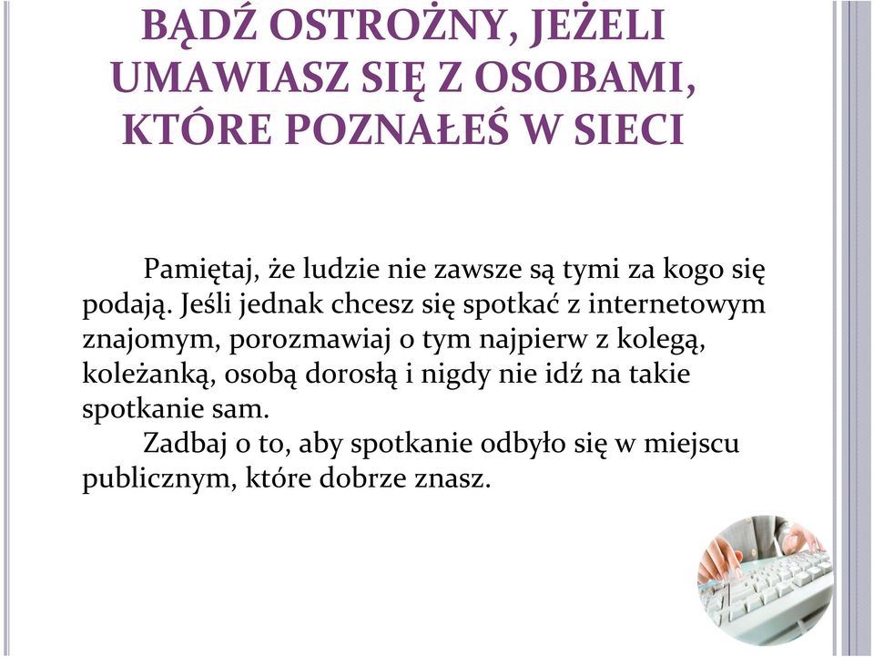 Jeśli jednak chcesz się spotkać z internetowym znajomym, porozmawiaj o tym najpierw z