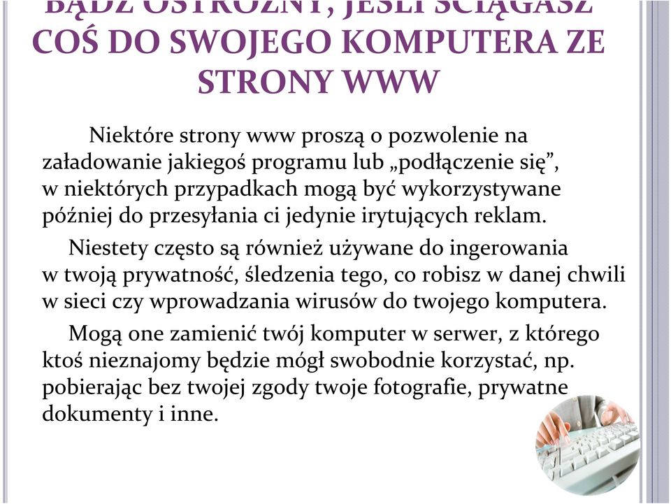 Niestety często są również używane do ingerowania w twoją prywatność, śledzenia tego, co robisz w danej chwili w sieci czy wprowadzania wirusów do