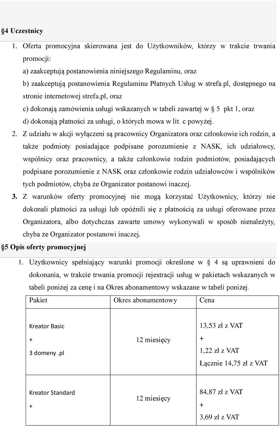 w strefa.pl, dostępnego na stronie internetowej strefa.pl, oraz c) dokonają zamówienia usługi wskazanych w tabeli zawartej w 5 pkt 1, oraz d) dokonają płatności za usługi, o których mowa w lit.