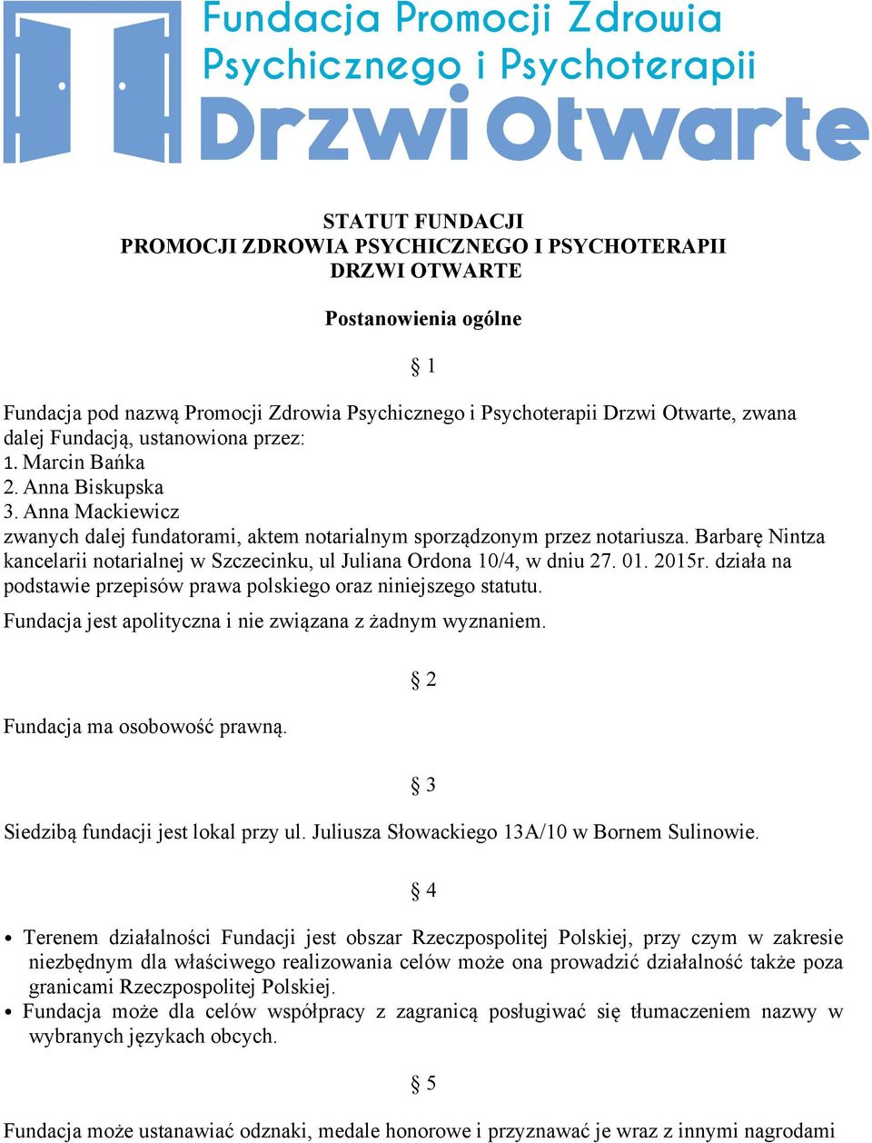 Barbarę Nintza kancelarii notarialnej w Szczecinku, ul Juliana Ordona 10/4, w dniu 27. 01. 2015r. działa na podstawie przepisów prawa polskiego oraz niniejszego statutu.