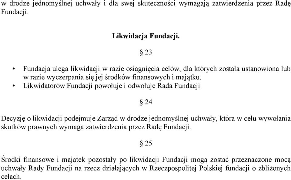 Likwidatorów Fundacji powołuje i odwołuje Rada Fundacji.