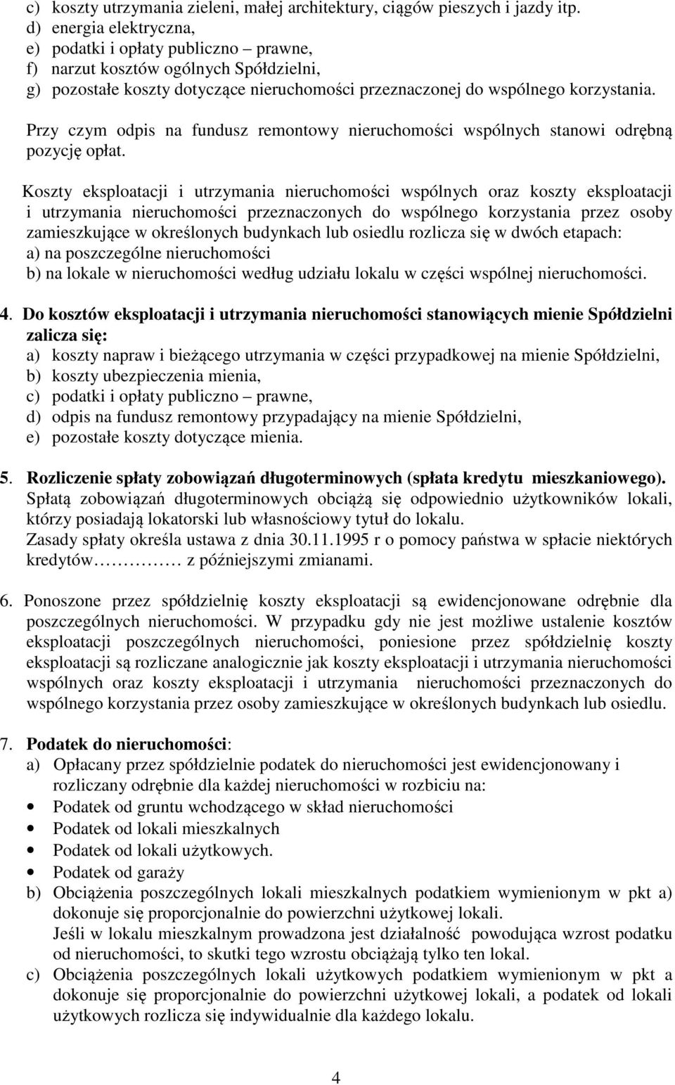 Przy czym odpis na fundusz remontowy nieruchomości wspólnych stanowi odrębną pozycję opłat.