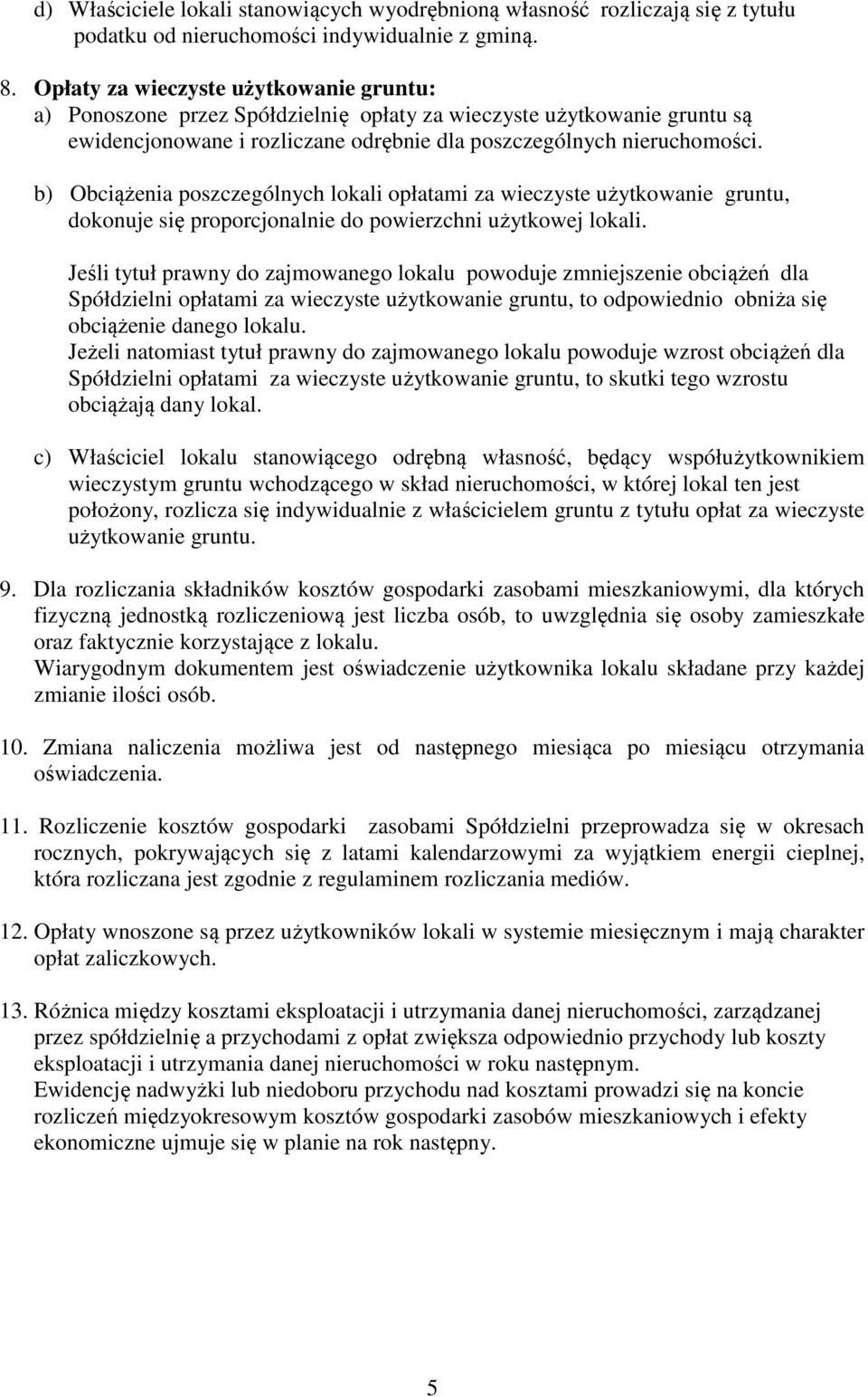 b) Obciążenia poszczególnych lokali opłatami za wieczyste użytkowanie gruntu, dokonuje się proporcjonalnie do powierzchni użytkowej lokali.