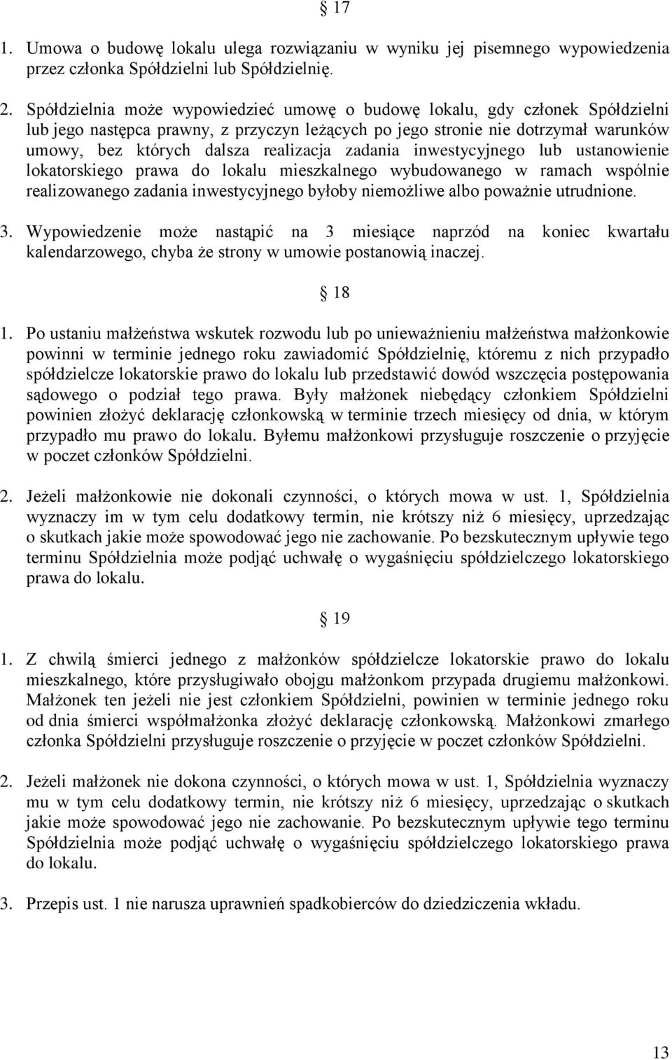 zadania inwestycyjnego lub ustanowienie lokatorskiego prawa do lokalu mieszkalnego wybudowanego w ramach wspólnie realizowanego zadania inwestycyjnego byłoby niemożliwe albo poważnie utrudnione. 3.