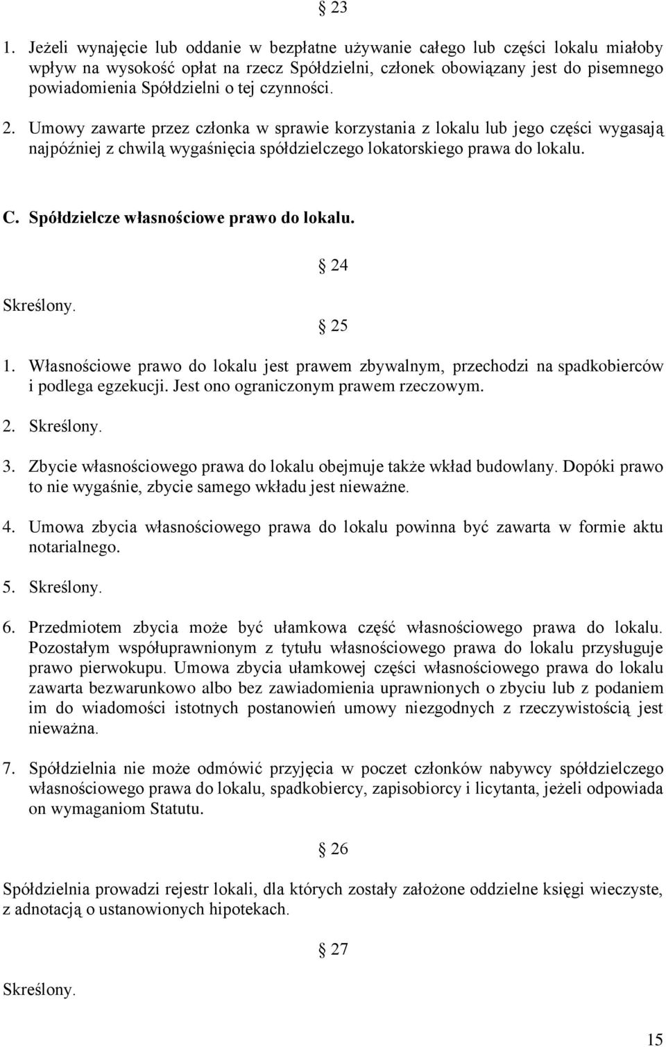 Spółdzielcze własnościowe prawo do lokalu. 24 Skreślony. 25 1. Własnościowe prawo do lokalu jest prawem zbywalnym, przechodzi na spadkobierców i podlega egzekucji.