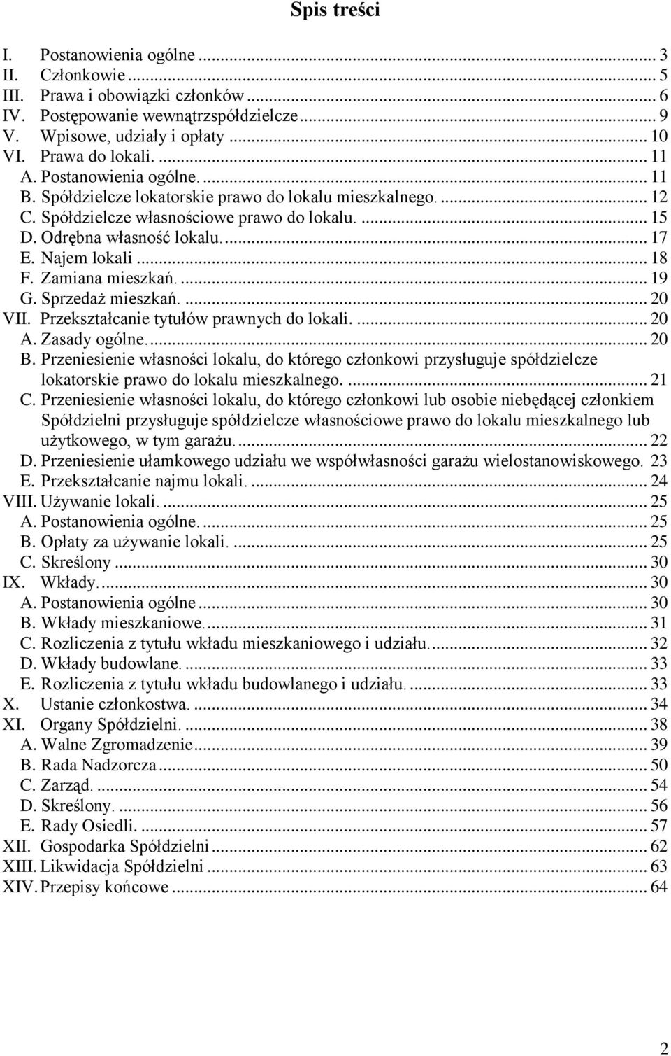 Najem lokali... 18 F. Zamiana mieszkań.... 19 G. Sprzedaż mieszkań.... 20 VII. Przekształcanie tytułów prawnych do lokali.... 20 A. Zasady ogólne.... 20 B.