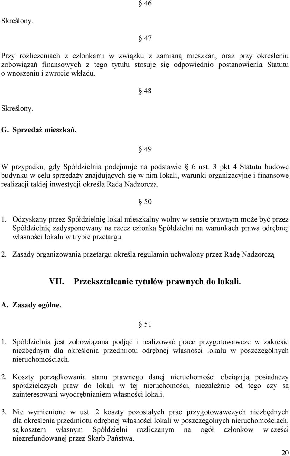 Skreślony. 48 G. Sprzedaż mieszkań. 49 W przypadku, gdy Spółdzielnia podejmuje na podstawie 6 ust.