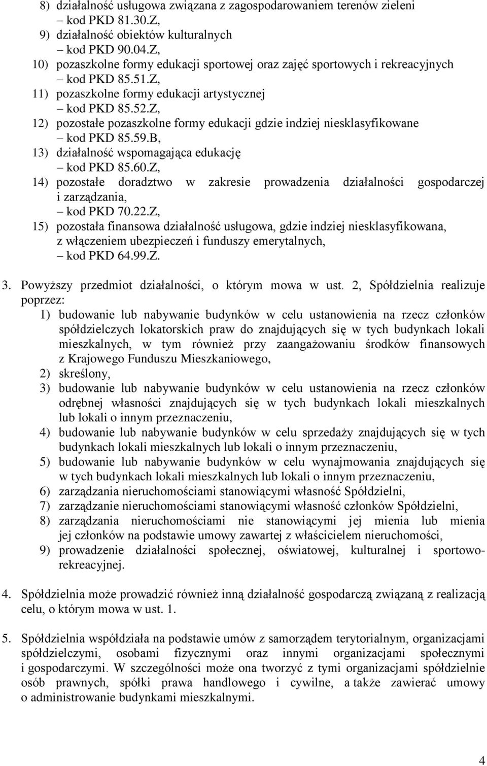 Z, 12) pozostałe pozaszkolne formy edukacji gdzie indziej niesklasyfikowane kod PKD 85.59.B, 13) działalność wspomagająca edukację kod PKD 85.60.