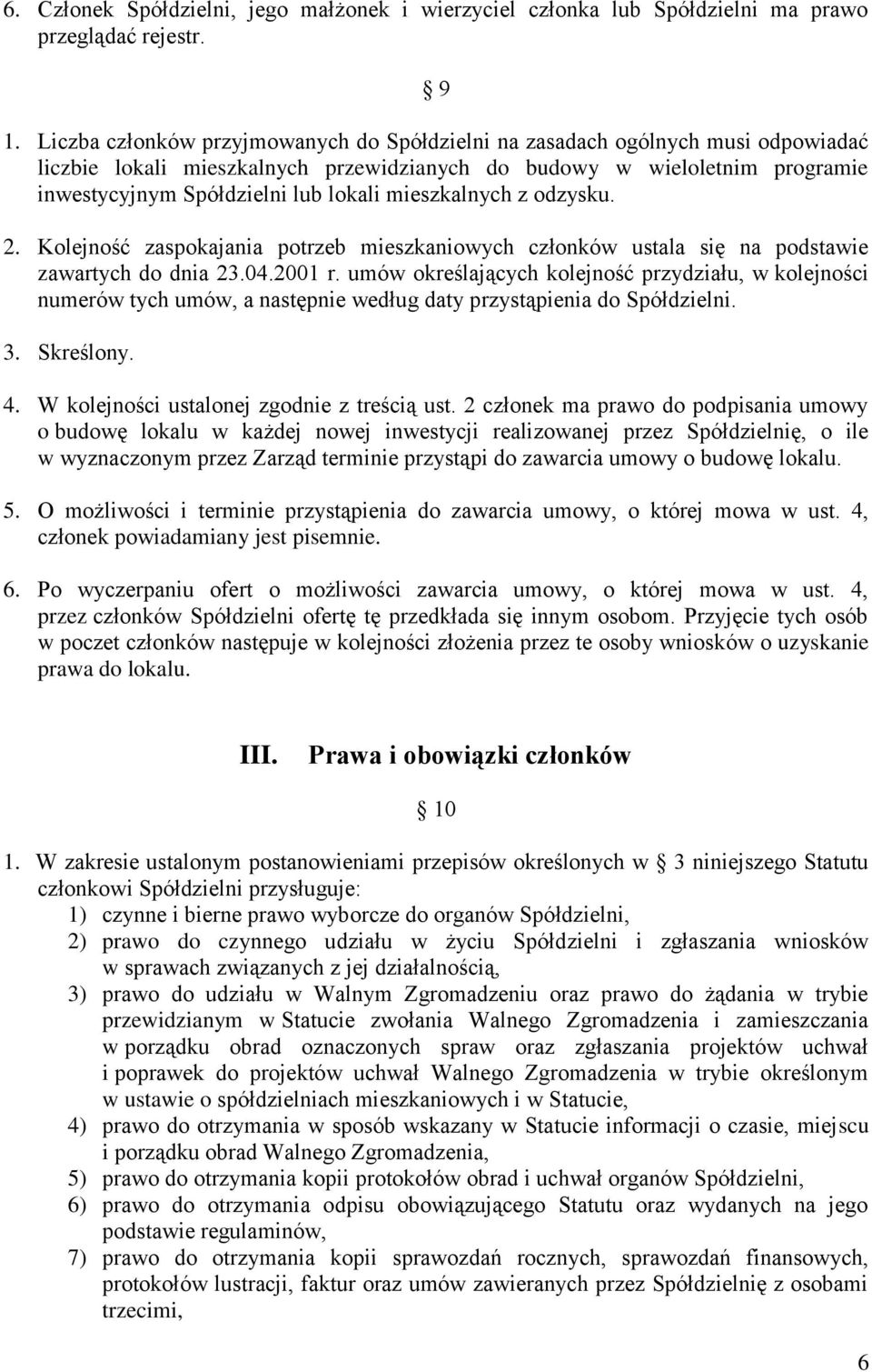 mieszkalnych z odzysku. 2. Kolejność zaspokajania potrzeb mieszkaniowych członków ustala się na podstawie zawartych do dnia 23.04.2001 r.