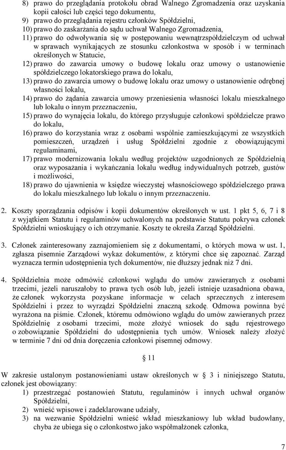 Statucie, 12) prawo do zawarcia umowy o budowę lokalu oraz umowy o ustanowienie spółdzielczego lokatorskiego prawa do lokalu, 13) prawo do zawarcia umowy o budowę lokalu oraz umowy o ustanowienie