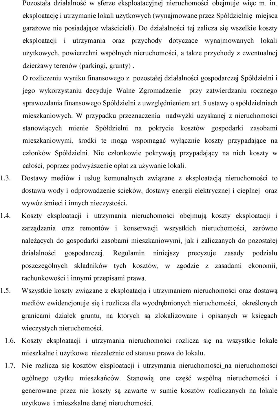 Do działalności tej zalicza się wszelkie koszty eksploatacji i utrzymania oraz przychody dotyczące wynajmowanych lokali użytkowych, powierzchni wspólnych nieruchomości, a także przychody z