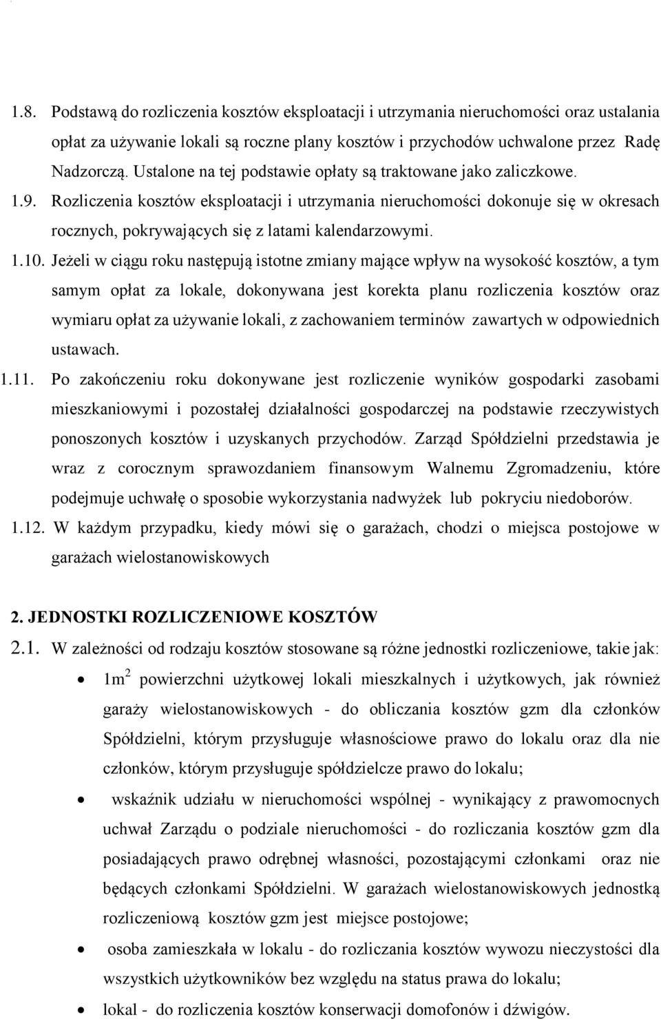 Rozliczenia kosztów eksploatacji i utrzymania nieruchomości dokonuje się w okresach rocznych, pokrywających się z latami kalendarzowymi. 1.10.