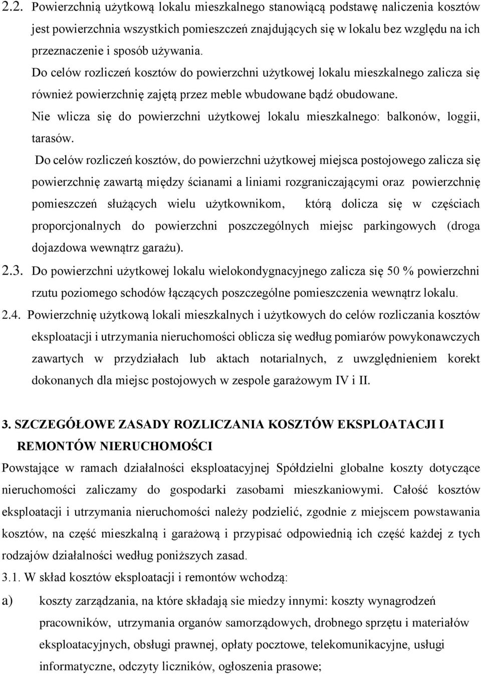 Nie wlicza się do powierzchni użytkowej lokalu mieszkalnego: balkonów, loggii, tarasów.