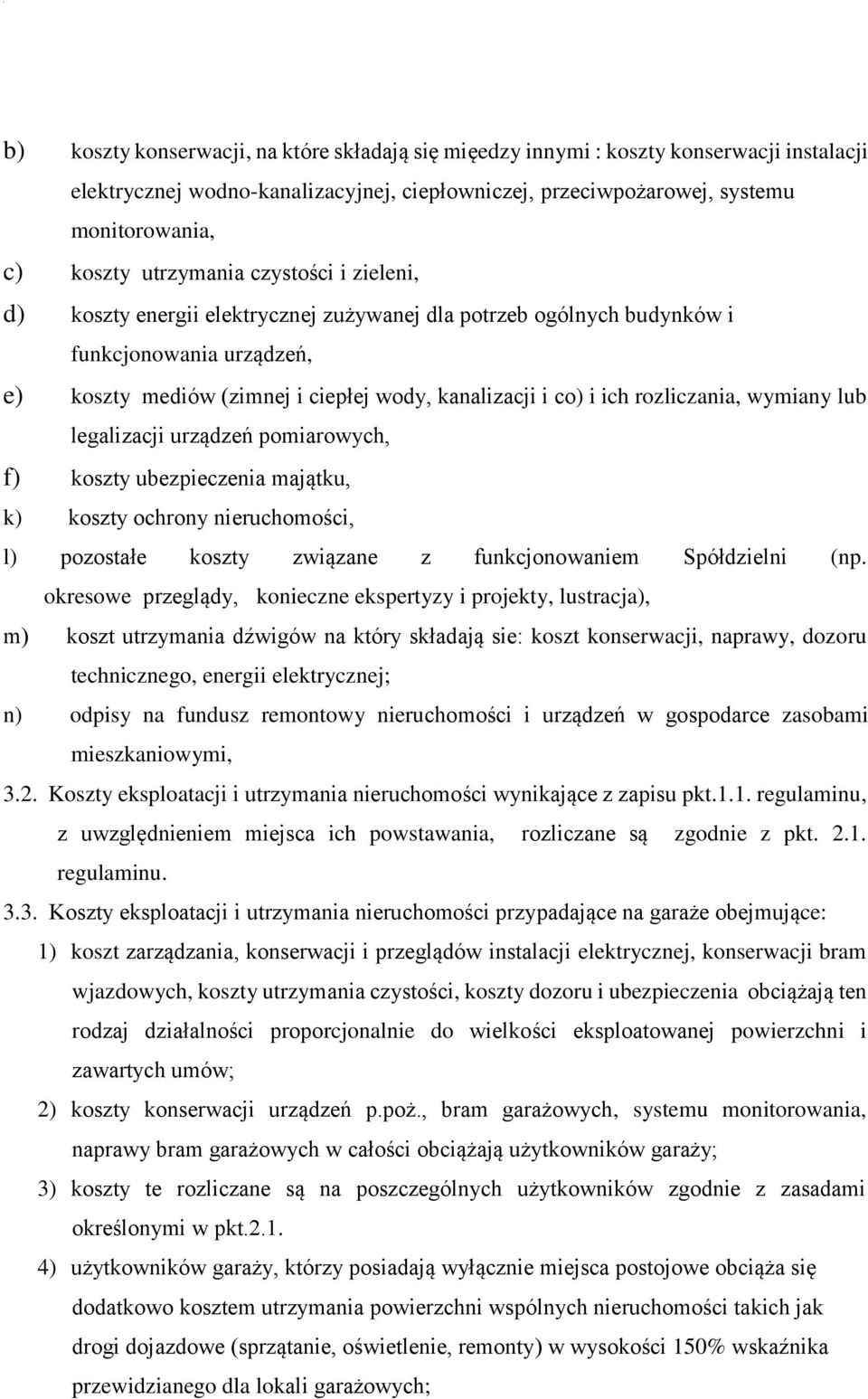 rozliczania, wymiany lub legalizacji urządzeń pomiarowych, f) koszty ubezpieczenia majątku, k) koszty ochrony nieruchomości, l) pozostałe koszty związane z funkcjonowaniem Spółdzielni (np.