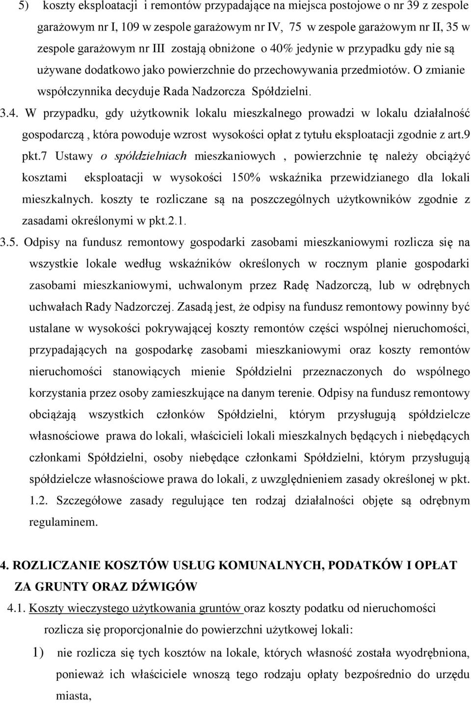 9 pkt.7 Ustawy o spółdzielniach mieszkaniowych, powierzchnie tę należy obciążyć kosztami eksploatacji w wysokości 150% wskaźnika przewidzianego dla lokali mieszkalnych.