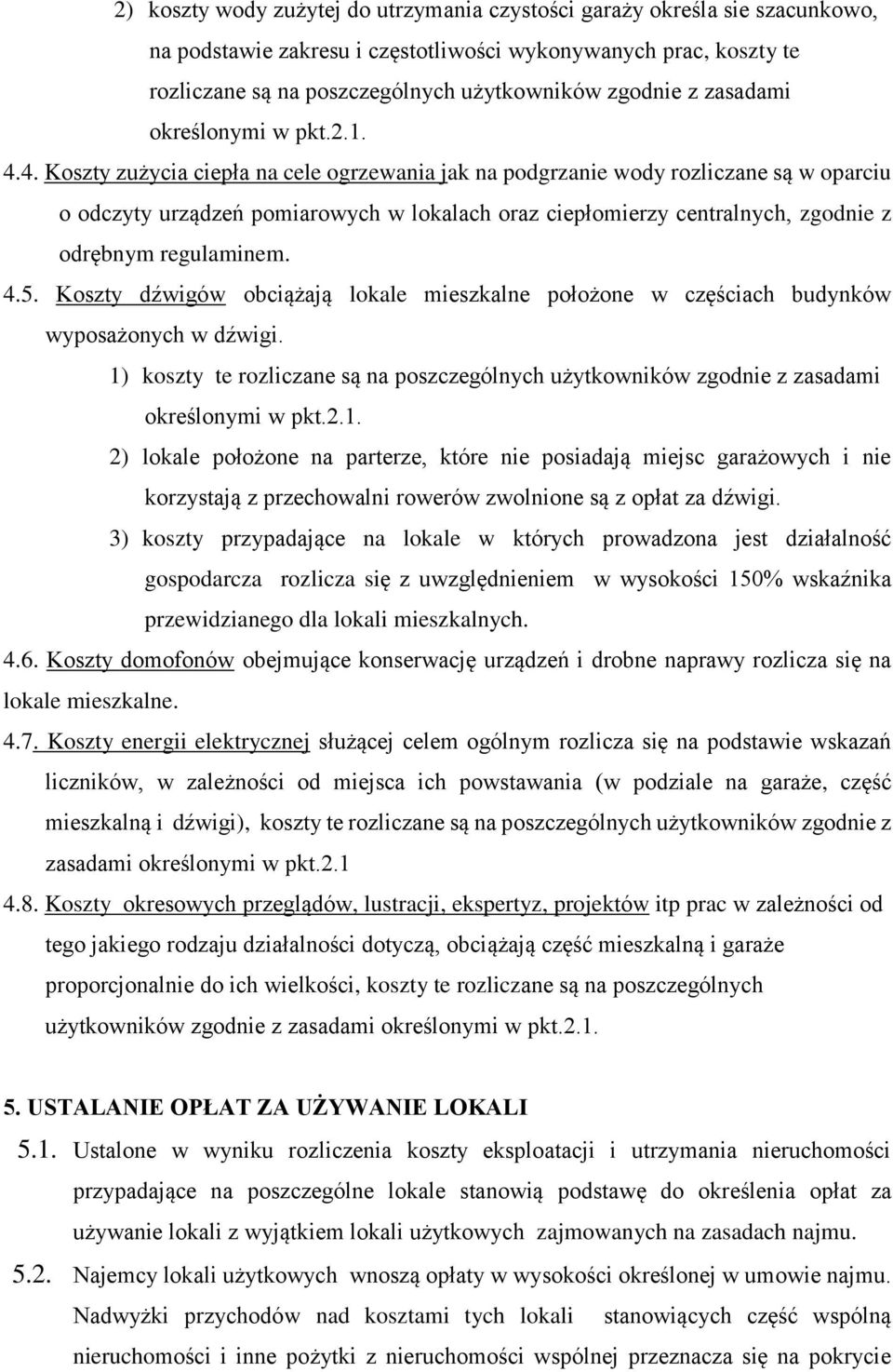 4. Koszty zużycia ciepła na cele ogrzewania jak na podgrzanie wody rozliczane są w oparciu o odczyty urządzeń pomiarowych w lokalach oraz ciepłomierzy centralnych, zgodnie z odrębnym regulaminem. 4.5.