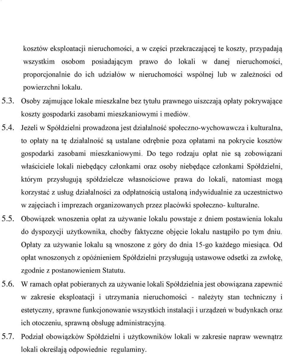Osoby zajmujące lokale mieszkalne bez tytułu prawnego uiszczają opłaty pokrywające koszty gospodarki zasobami mieszkaniowymi i mediów. 5.4.
