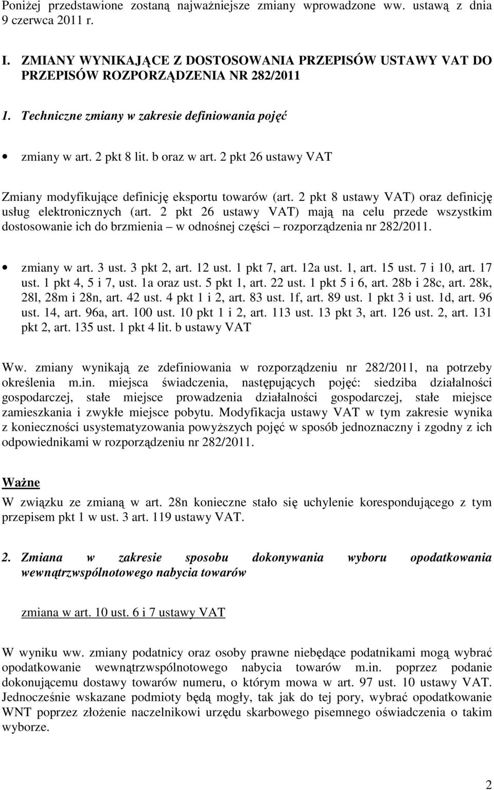 2 pkt 8 ustawy VAT) oraz definicję usług elektronicznych (art. 2 pkt 26 ustawy VAT) mają na celu przede wszystkim dostosowanie ich do brzmienia w odnośnej części rozporządzenia nr 282/2011.