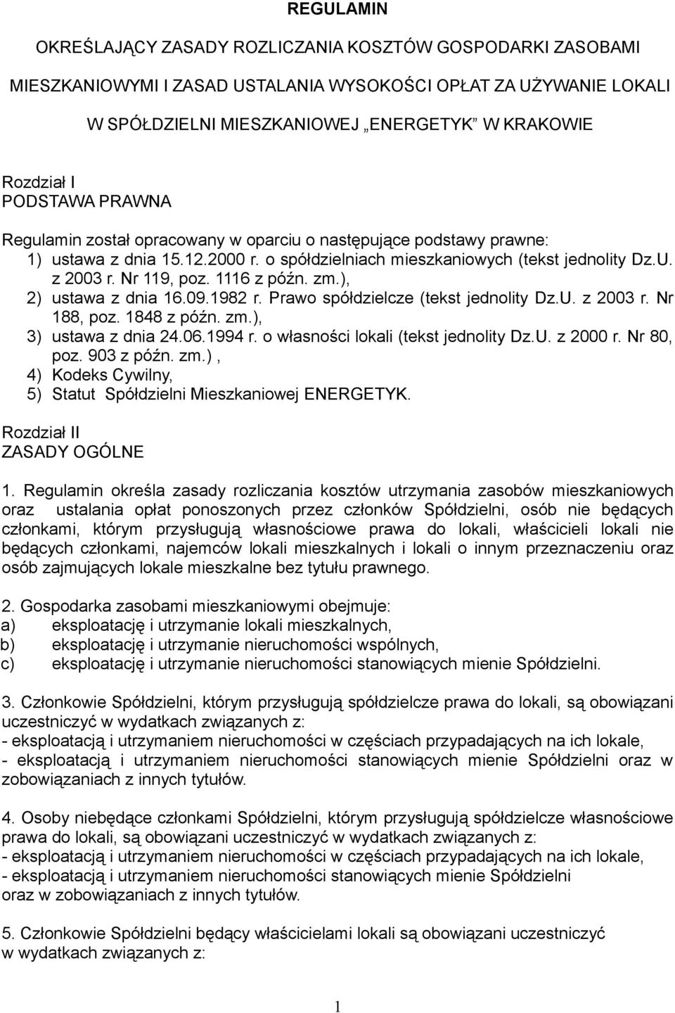 1116 z późn. zm.), 2) ustawa z dnia 16.09.1982 r. Prawo spółdzielcze (tekst jednolity Dz.U. z 2003 r. Nr 188, poz. 1848 z późn. zm.), 3) ustawa z dnia 24.06.1994 r.