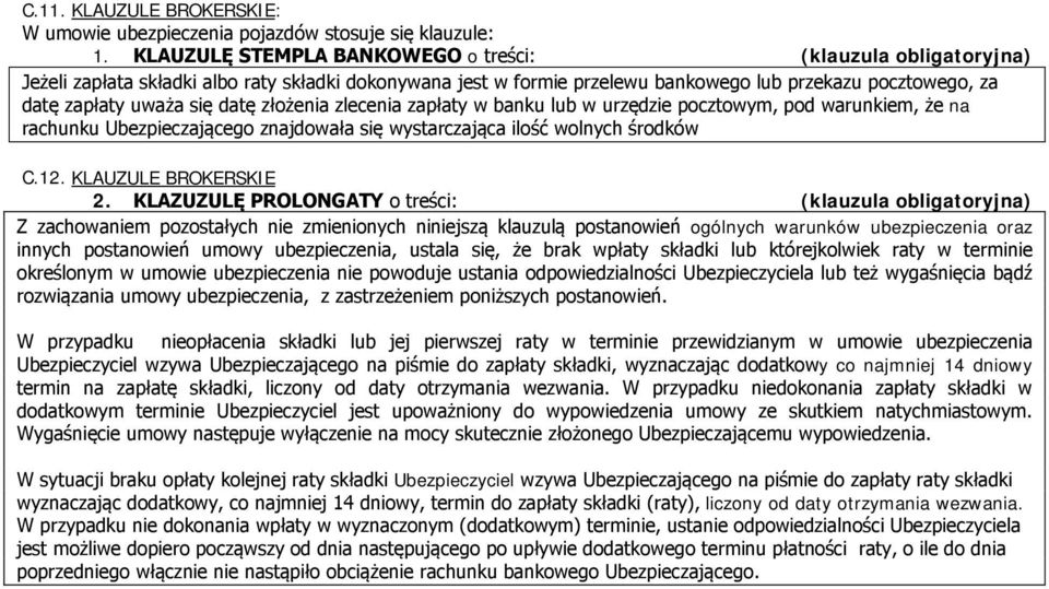 datę złożenia zlecenia zapłaty w banku lub w urzędzie pocztowym, pod warunkiem, że na rachunku Ubezpieczającego znajdowała się wystarczająca ilość wolnych środków C.12. KLAUZULE BROKERSKIE 2.