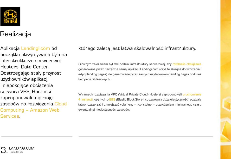 jest łatwa skalowalność infrastruktury. Głównym założeniem był taki podział infrastruktury serwerowej, aby rozdzielić obciążenia generowane przez narzędzia samej aplikacji Landingi.